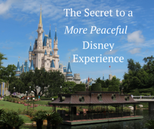 The Secret to a More Peaceful Disney Experience
